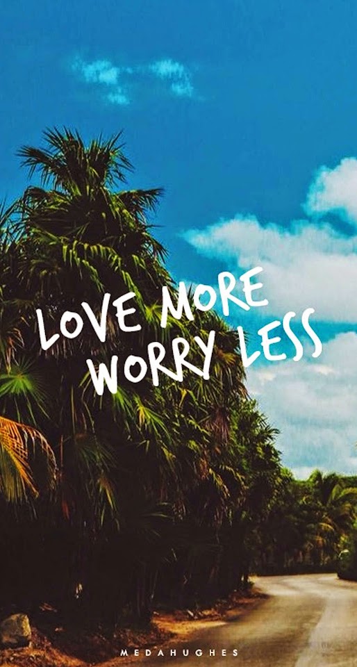 Love More Worry Less  Android Best Wallpaper