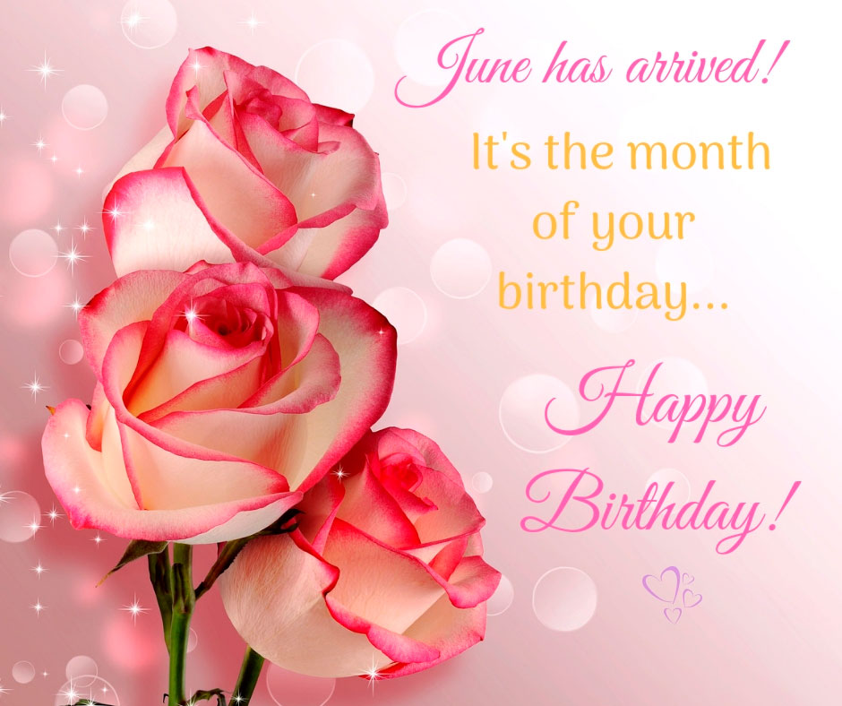 June has arrived! It's the month of your birthday.