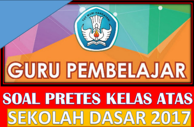 Bentuk Soal Pretes UKG GPO Kelas Tinggi Sekolah Dasar Bentuk Soal Pretes UKG GPO Kelas Tinggi Sekolah Dasar