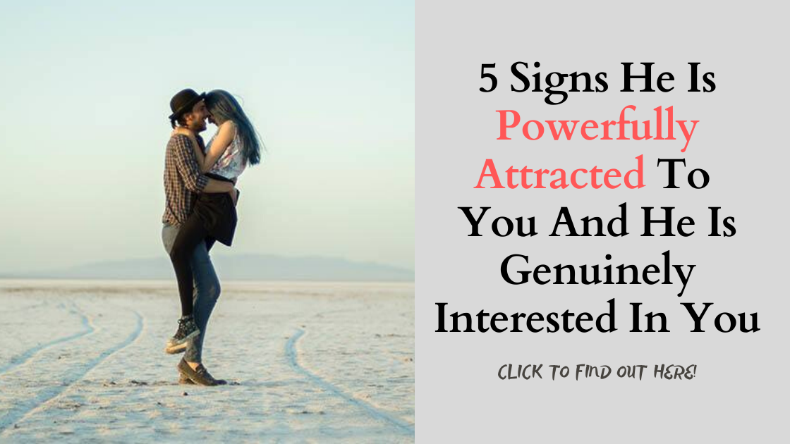 5 Signs He Is Powerfully Attracted To You And He Is Genuinely Interested In You