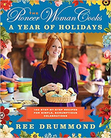 The Pioneer Woman Cooks A Year of Holidays 140 Step-by-Step Recipes for Simple, Scrumptious Celebrations