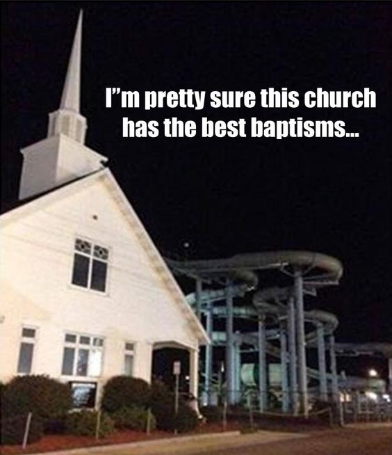 I'm pretty sure this church has the best baptisms - funny meme picture