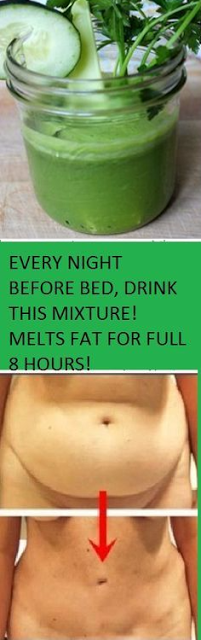 EVERY NIGHT BEFORE YOU GO TO BED, DRINK THIS MIXTURE: YOU WILL REMOVE