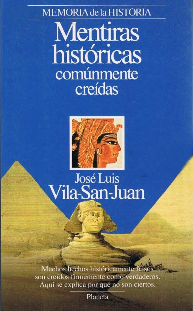 MENTIRAS HISTÓRICAS COMÚNMENTE CREÍDAS-José Luis Vila San Juan-Editorial Planeta