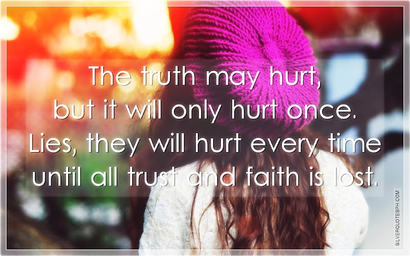 The Truth May Hurt, But It Will Only Hurt Once, Picture Quotes, Love Quotes, Sad Quotes, Sweet Quotes, Birthday Quotes, Friendship Quotes, Inspirational Quotes, Tagalog Quotes