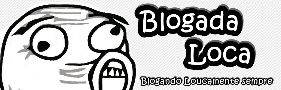 Blogada Loca - Blogando Loucamente Sempre