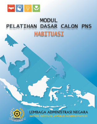 Modul Pelatihan Dasar Calon PNS (HABITUASI) Modul Pelatihan Dasar Calon PNS (HABITUASI)