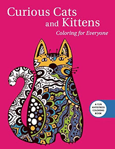 Curious Cats and Kittens: Coloring for Everyone (Creative Stress Relieving Adult Coloring Book Series)