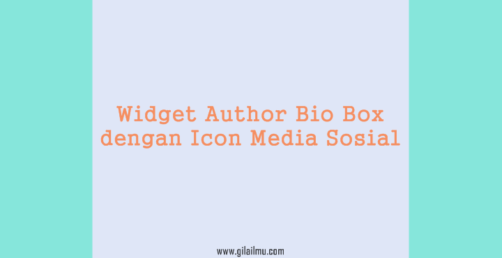 Cara Membuat Widget Author Bio Box di Blogger - Dengan Ikon Sosial Media Cara Membuat Widget Author Bio Box di Blogger - Dengan Ikon Sosial Media