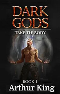 Dark Gods 1: Take the body - epic fantasy free book promotion Arthur king