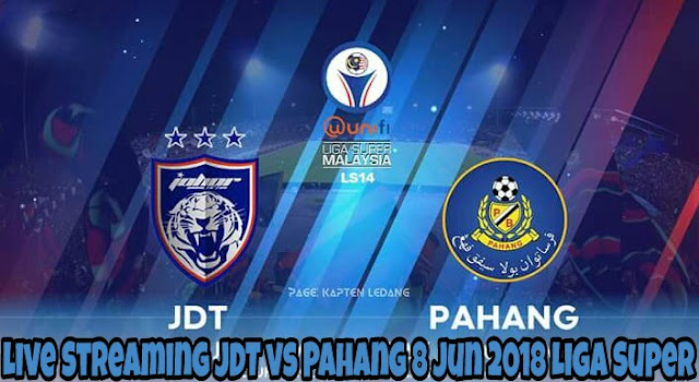 Live Streaming JDT vs Pahang 8 Jun 2018 Liga Super