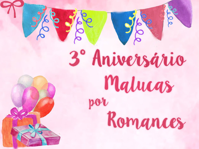 |SORTEIO| 3° Aniversário Malucas por Romances