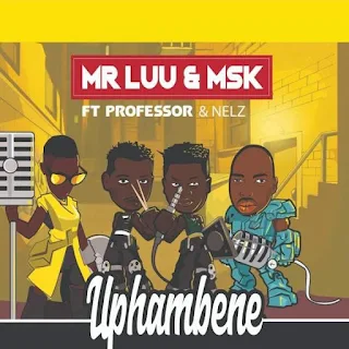 Mr Luu & MSK Feat. Professor & Nelz – Uphambene