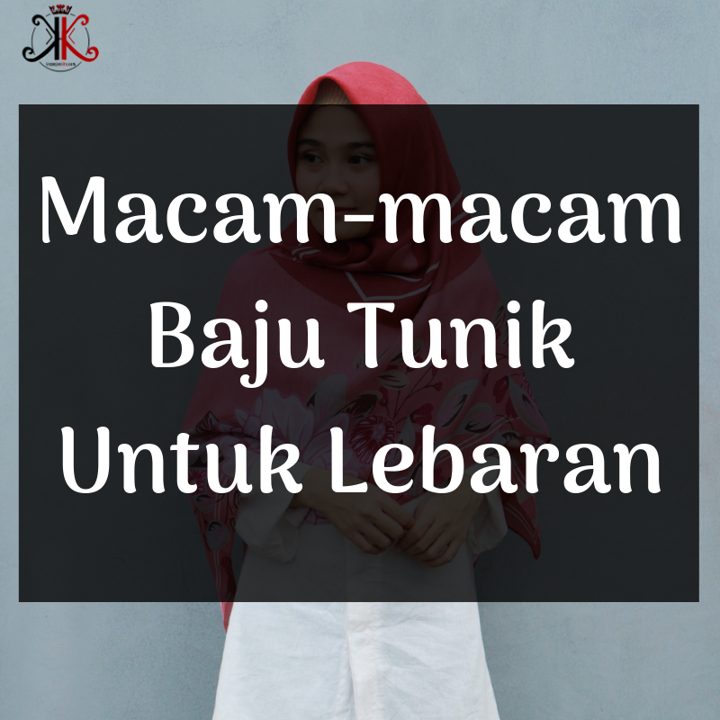 Macam-macam Baju Tunik Untuk Lebaran - Kepanjen Kita