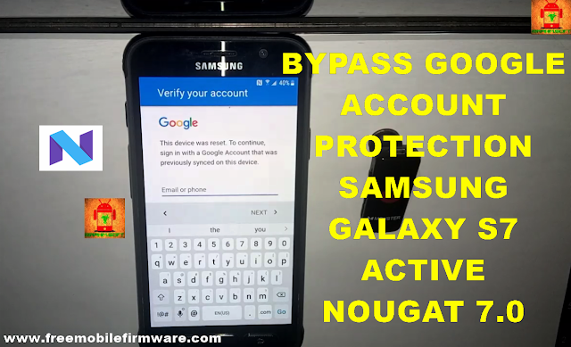 Guide To Bypass FRP Google Account For Samsung Galaxy S7 Active G891A Nougat 7.0 Latest security