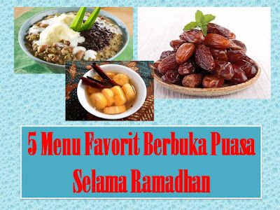 5 menu favorit berbuka puasa selama ramadhan