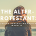 The Alter-Protestants: Exploring Adventisms Radical Identity (Part 4)