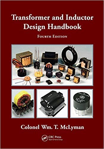 Transformer and Inductor Design Handbook, Fourth Edition by Colonel Wm. T. McLyman Transformer and Inductor Design Handbook, Fourth Edition by Colonel Wm. T. McLyman