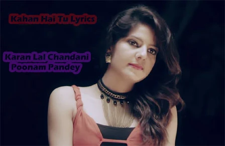 Kahan Hai Tu Lyrics - Karan Lal Chandani | Poonam Pandey