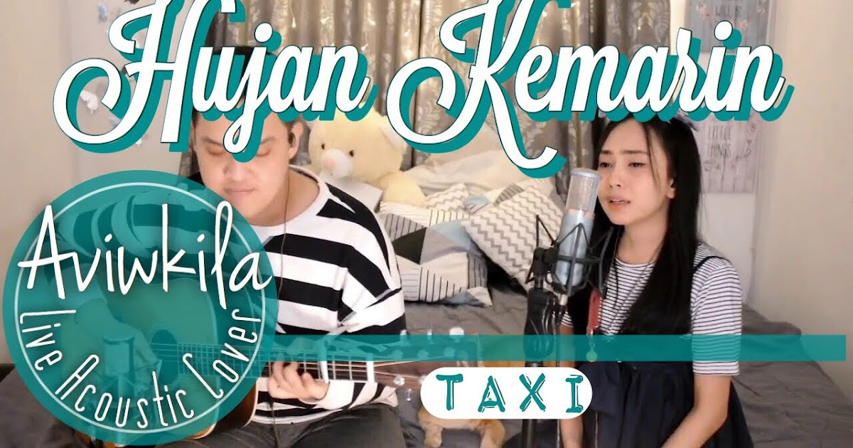 7qi5 Download Lagu Cover By Aviwkila Taxi Hujan Kemarin Live Acoustic Http Letsmeet4awhile Blogspot Com