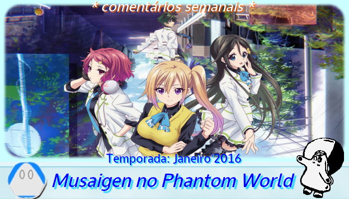 Semanal] Musaigen no Phantom World #1 - Era dos espectros - Netoin!