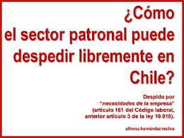 Argucia para el despido arbitrario en Chile. Artículo 161 del Código del trabajo.