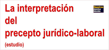 INTERPRETACIÓN DEL PRECEPTO JURÍDICO-LABORAL.