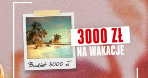 Co tydzień do wygrania 3000 zł na wakacje Konkurs