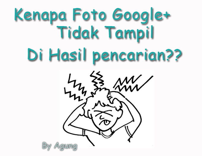 Kenapa Foto Google+ Tidak Tampil di Search Engin? - M Agung Sutrisno