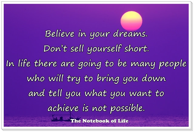 Believe in your dreams. Don’t sell yourself short.