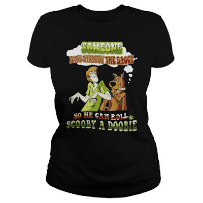 Someone Pass Shaggy the Baggy so He Can Roll Scooby a Doobie T Shirt, Someone Pass Shaggy the Baggy so He Can Roll Scooby a Doobie Hoodie