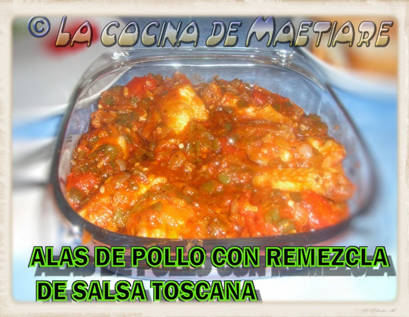 La cocina de Maetiare: Alas de pollo con remezcla de salsa Toscana