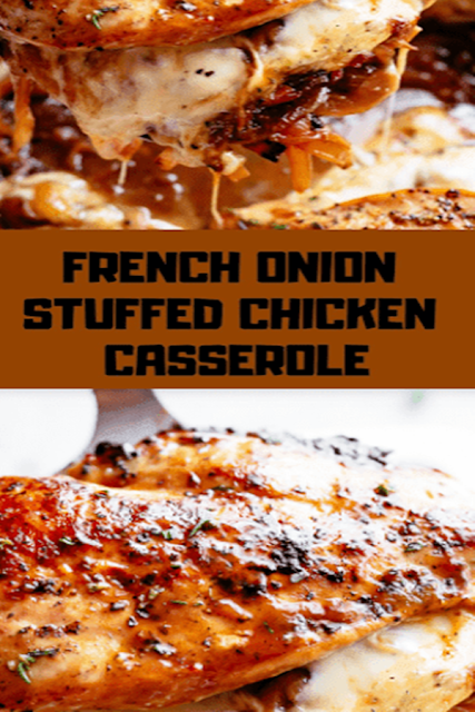 FRENCH ONION STUFFED CHICKEN CASSEROLE FRENCH ONION STUFFED CHICKEN CASSEROLE