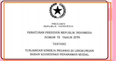 Tentang Tunjangan Kinerja Pegawai Di Lingkungan Badan Koordinasi Penanaman Modal TERLENGKAP PERPRES NOMOR 15 TAHUN 2019 TENTANG TUNJANGAN KINERJA PEGAWAI DI LINGKUNGAN BADAN KOORDINASI PENANAMAN MODAL