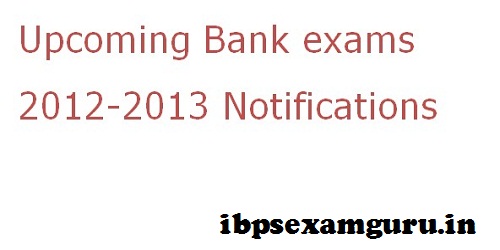 Upcoming bank exams 2013-14 notifications