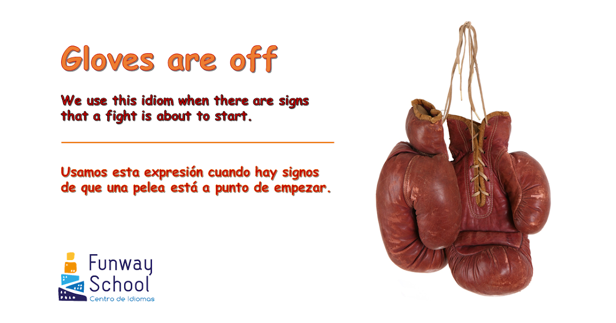 Estantes en el aula Idioms (LIV) "Gloves are off"