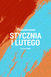 Podsumowanie lutego (i trochę stycznia)