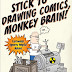 Stick to drawing comics, monkey brain! : cartoonist ignores helpful advice