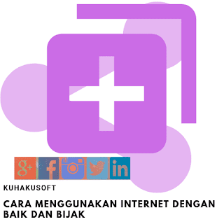 CARA MENGGUNAKAN INTERNET DENGAN BAIK DAN BIJAK TIPS MENGGUNAKAN INTERNET DENGAN BIJAK
