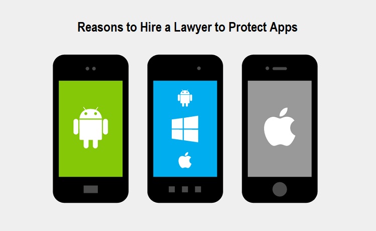 Reasons to Hire a Lawyer to Protect Apps Reasons to Hire a Lawyer to Protect Apps