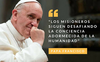 El papa Francisco y una frase que dice: Los misioneros siguen desafiando la conciencia adormecida de la humanidad. OMP, Misioneros, DOMUND