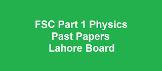 FSC Part 1 Physics Past Papers BISE Lahore Board Download All Past Years