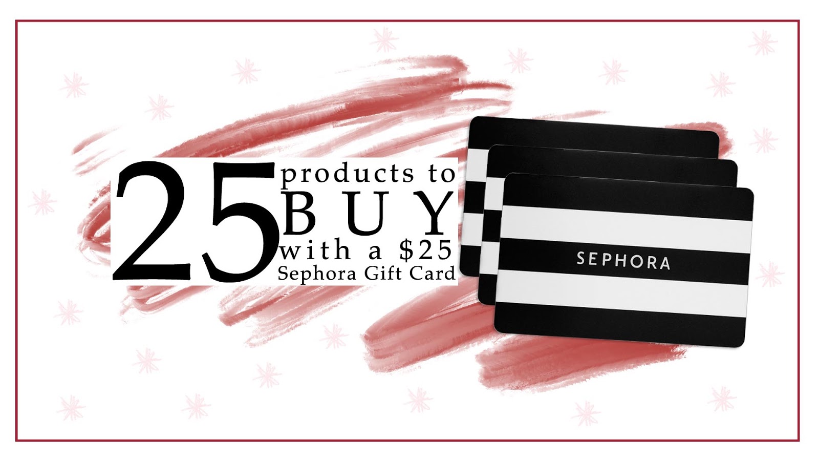 25 things you could buy with a 25 Sephora Gift Card