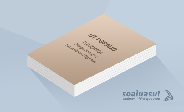 Soal Ujian UT PGPAUD PAUD4404 Pengembangan Kecerdasan Majemuk Soal Ujian UT PGPAUD PAUD4404 Pengembangan Kecerdasan Majemuk