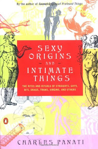 Sexy Origins and Intimate Things: The Rites and Rituals of Straights, Gays, Bis, Drags, Trans, Virgins, and Others