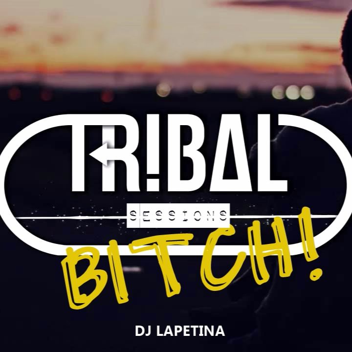 DJ LAPETINA Tribal Bitch Sessions (2016)