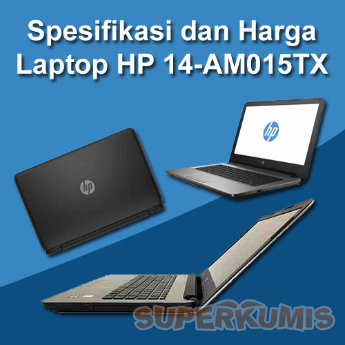 Spesifikasi dan Harga Laptop HP 14-AM015TX, Laptop Gaming Harga