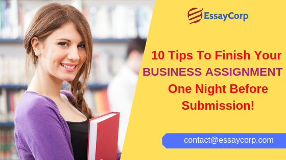 10 Tips to Finish your Business Assignment One Night Before Submission