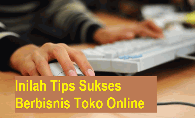 Inilah Tips Sukses Berbisnis Toko Online