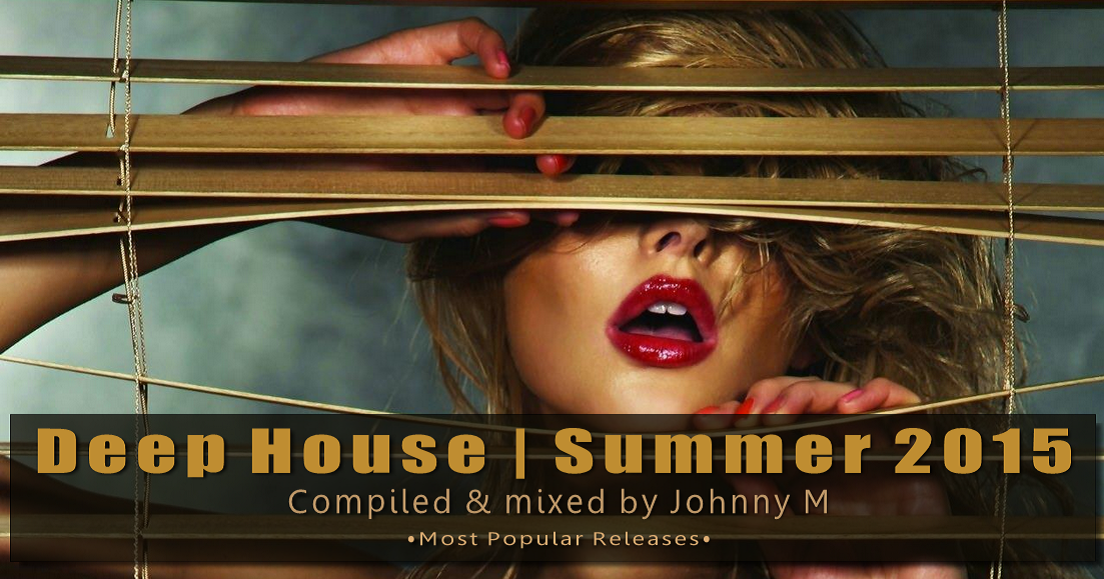 Deep House 2015 | Most Popular Releases | Summer Mix - Johnny M